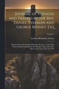 bokomslag Journal of Voyages and Travels by the Rev. Daniel Tyerman and George Bennet, Esq