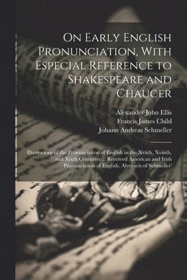 On Early English Pronunciation, With Especial Reference to Shakespeare and Chaucer 1