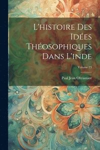 bokomslag L'histoire Des Ides Thosophiques Dans L'inde; Volume 23