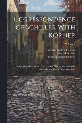 Leonard Francis Simpson, Friedrich Schiller, Christian Gottfried Körner - Correspondence of Schiller With Körner, Häftad