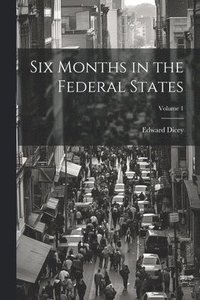 bokomslag Six Months in the Federal States; Volume 1