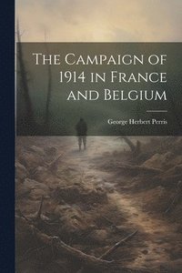 bokomslag The Campaign of 1914 in France and Belgium