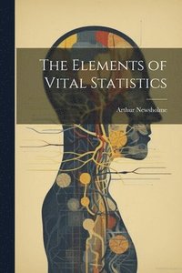 bokomslag The Elements of Vital Statistics