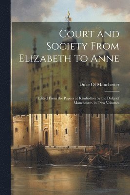 Court and Society From Elizabeth to Anne 1