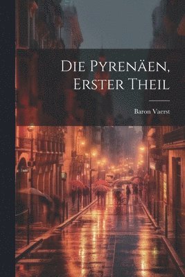 Die Pyrenen, Erster Theil 1