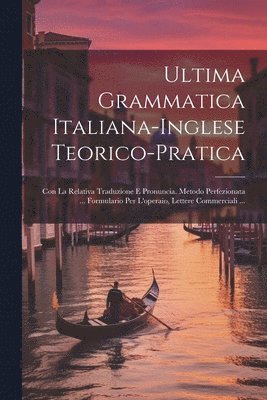 Anonymous - Ultima Grammatica Italiana-Inglese Teorico-Pratica, Häftad