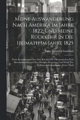 bokomslag Meine Auswanderung Nach Amerika Im Jahre 1822, Und Meine Rckkehr in Die Heimath Im Jahre 1825