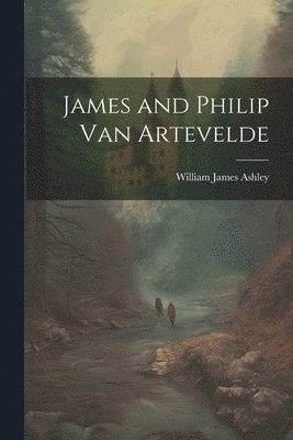 bokomslag James and Philip Van Artevelde