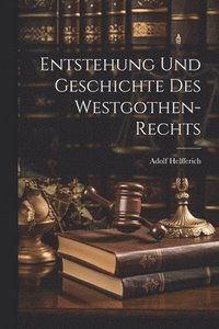 bokomslag Entstehung Und Geschichte Des Westgothen-Rechts