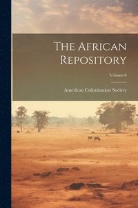 bokomslag The African Repository; Volume 6