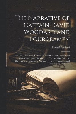 bokomslag The Narrative of Captain David Woodard and Four Seamen