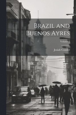 Josiah Conder - Brazil and Buenos Ayres; Volume 2, Häftad