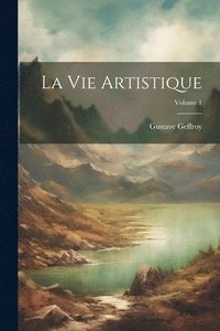 bokomslag La Vie Artistique; Volume 1