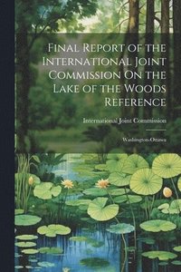 bokomslag Final Report of the International Joint Commission On the Lake of the Woods Reference
