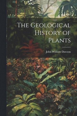 bokomslag The Geological History of Plants