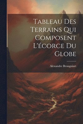 Tableau Des Terrains Qui Composent L'écorce Du Globe
