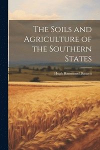 bokomslag The Soils and Agriculture of the Southern States