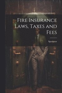 bokomslag Fire Insurance Laws, Taxes and Fees