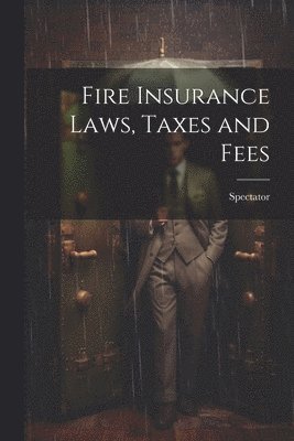 bokomslag Fire Insurance Laws, Taxes and Fees