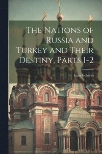 bokomslag The Nations of Russia and Turkey and Their Destiny, Parts 1-2