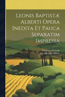 bokomslag Leonis Baptist Alberti Opera Inedita Et Pauca Separatim Impressa