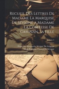 bokomslag Recueil Des Lettres De Madame La Marquise De Svign a Madame La Comtesse De Grignan, Sa Fille; Volume 5