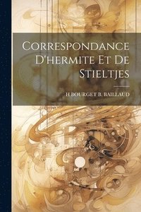 bokomslag Correspondance D'hermite Et De Stieltjes