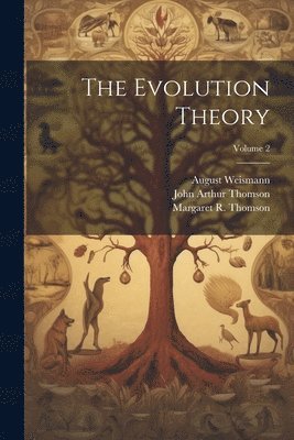 John Arthur Thomson, August Weismann, Margaret R Thomson - Evolution Theory; Volume 2, Häftad
