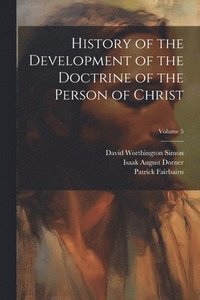 bokomslag History of the Development of the Doctrine of the Person of Christ; Volume 5