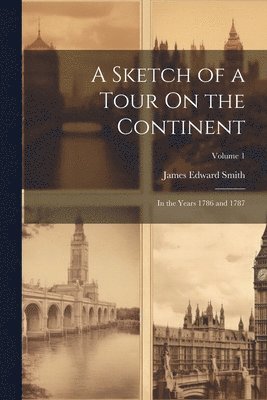 James Edward Smith - Sketch of a Tour On the Continent, Häftad