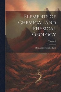bokomslag Elements of Chemical and Physical Geology; Volume 2