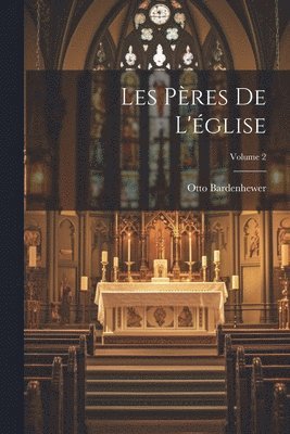 Les Pères De L'église; Volume 2