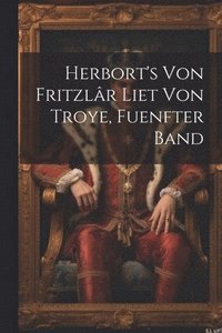 bokomslag Herbort's Von Fritzlr Liet Von Troye, Fuenfter Band