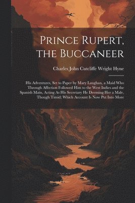 Charles John Cutcliffe Wright Hyne - Prince Rupert, the Buccaneer, Häftad