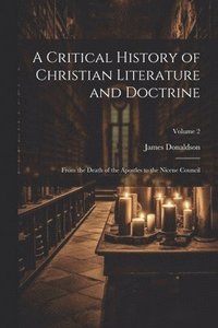 bokomslag Critical History of Christian Literature and Doctrine