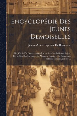Jeanne-Marie Leprince De Beaumont - Encyclopédie Des Jeunes Demoiselles, Häftad