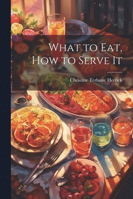 What to Eat, How to Serve It 1