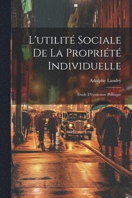 bokomslag L'utilit Sociale De La Proprit Individuelle