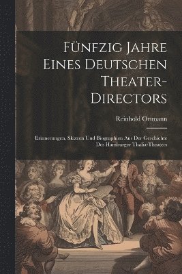 Fnfzig Jahre Eines Deutschen Theater-Directors 1