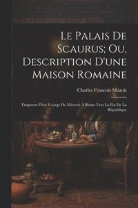 bokomslag Le Palais De Scaurus; Ou, Description D'une Maison Romaine