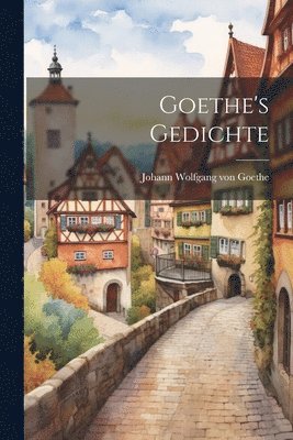 Goethe's Gedichte 1