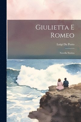 Luigi Da Porto - Giulietta E Romeo, Häftad