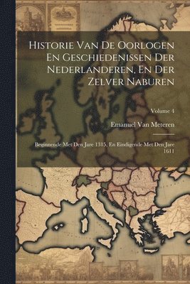 bokomslag Historie Van De Oorlogen En Geschiedenissen Der Nederlanderen, En Der Zelver Naburen