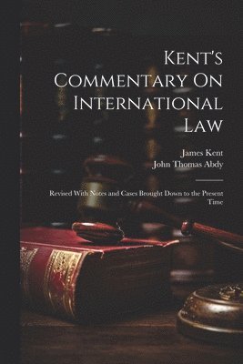 John Thomas Abdy, James Kent - Kent's Commentary On International Law, Häftad