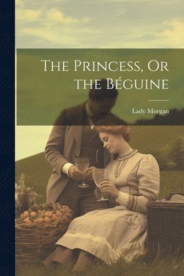 Lady Morgan - Princess, Or the Béguine, Häftad