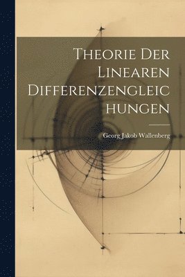 Theorie Der Linearen Differenzengleichungen 1