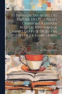 bokomslag Le Parnasse Des Muses, Ou, Recueil Des Plus Belles Chansons  Danser Recherches Dans Le Cabinet Des Plus Excellens Potes De Ce Temps ... Paris