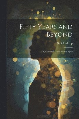 Fifty Years and Beyond