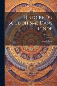 bokomslag Histoire Du Bouddhisme Dans L'inde; Volume 10