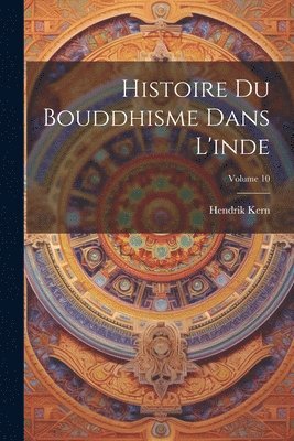 bokomslag Histoire Du Bouddhisme Dans L'inde; Volume 10